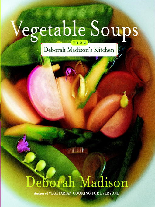 Title details for Vegetable Soups from Deborah Madison's Kitchen by Deborah Madison - Wait list